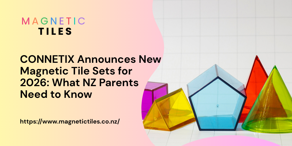 CONNETIX Announces New Magnetic Tile Sets for 2026: What NZ Parents Need to Know