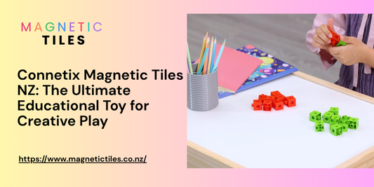 Connetix Magnetic Tiles NZ: The Ultimate Educational Toy for Creative Play