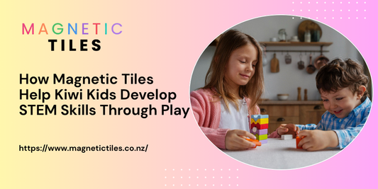 How Magnetic Tiles Help Kiwi Kids Develop STEM Skills Through Play