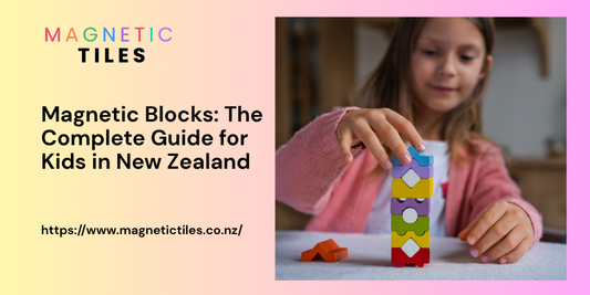 Magnetic Blocks: The Complete Guide for Kids in New Zealand