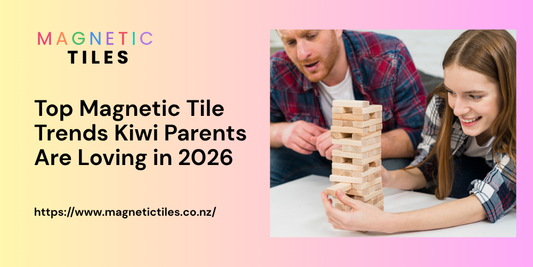 Top Magnetic Tile Trends Kiwi Parents Are Loving in 2026