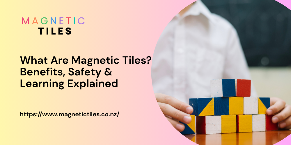 What Are Magnetic Tiles? Benefits, Safety & Learning Explained